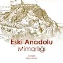 Eski Anadolu Mimarlığı -  Rudolf Naumann