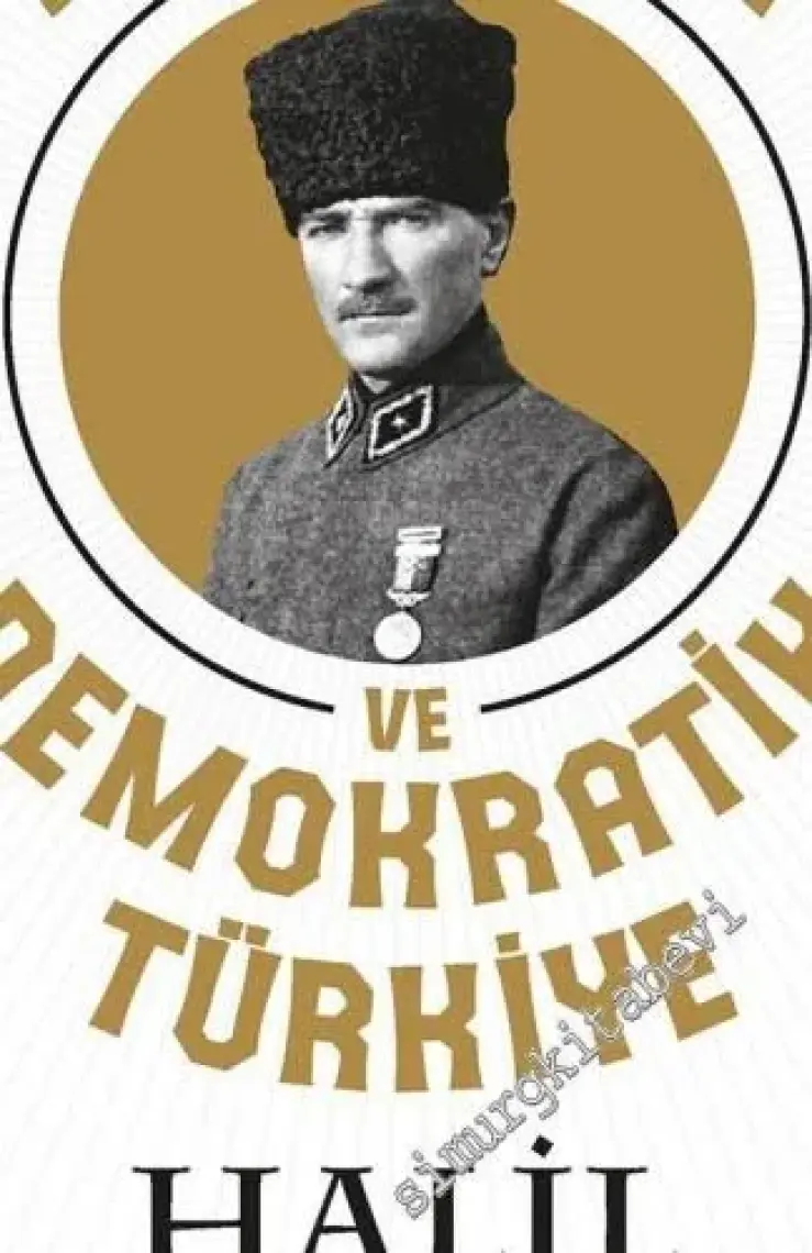 Atatürk Ve Demokratik Türkiye - Halil İnalcık