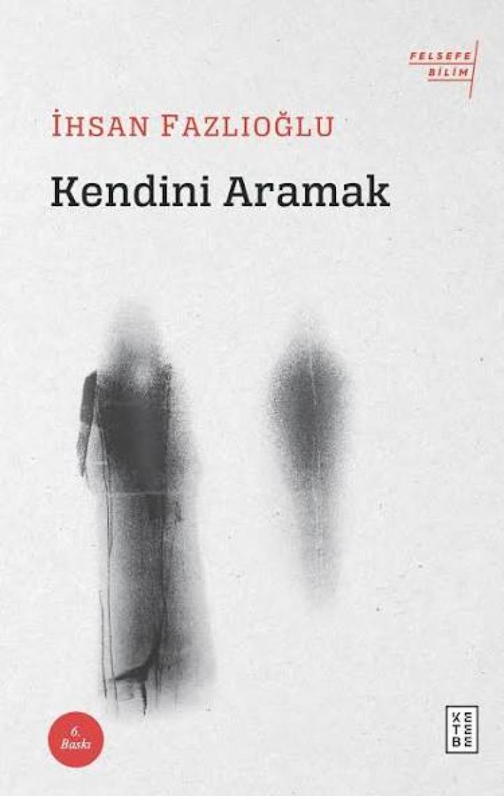 Kendini Aramak  - İhsan Fazlıoğlu