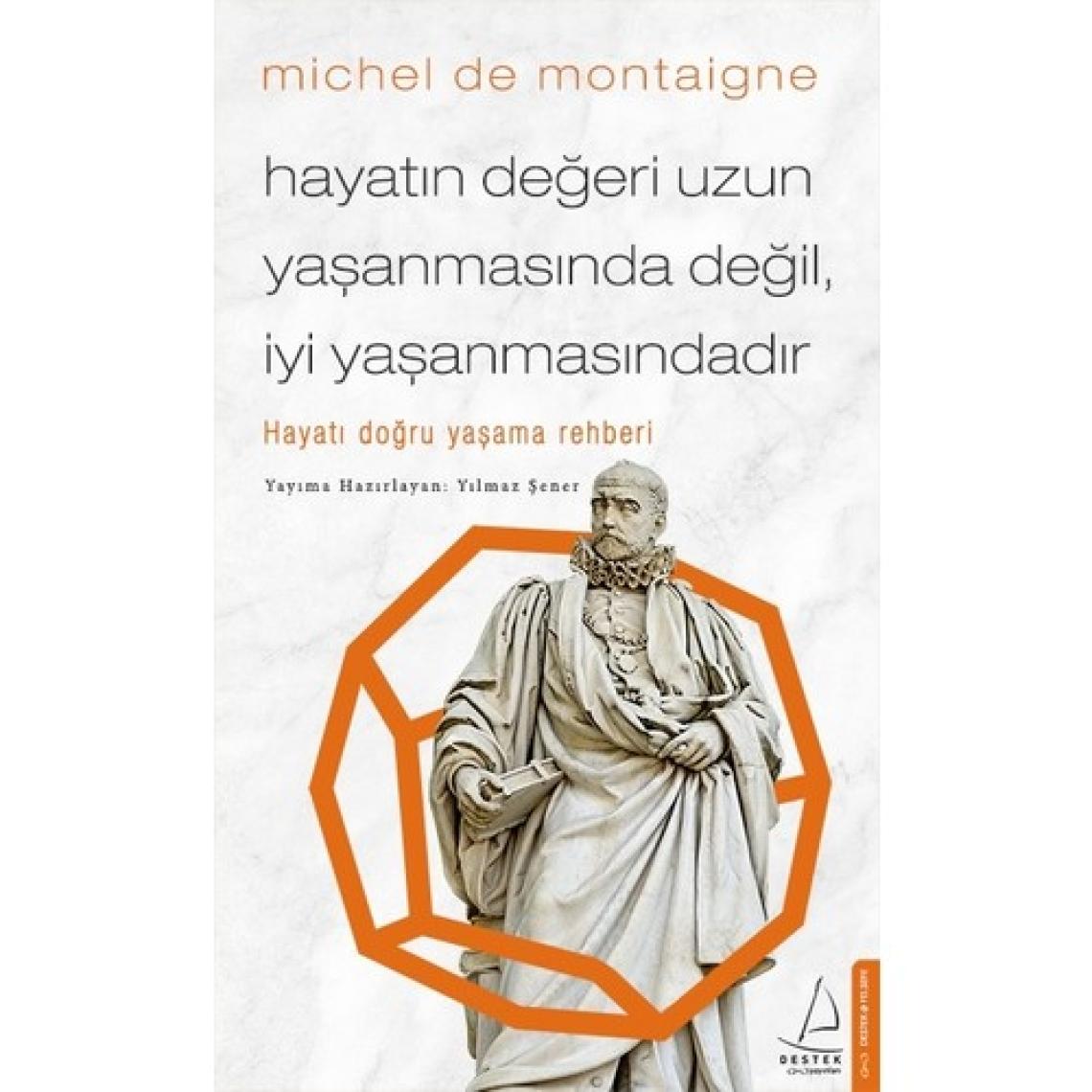 Hayatın Değeri Uzun Yaşanmasında Değil İyi Yaşanmasındadır - Michel De Montaigne