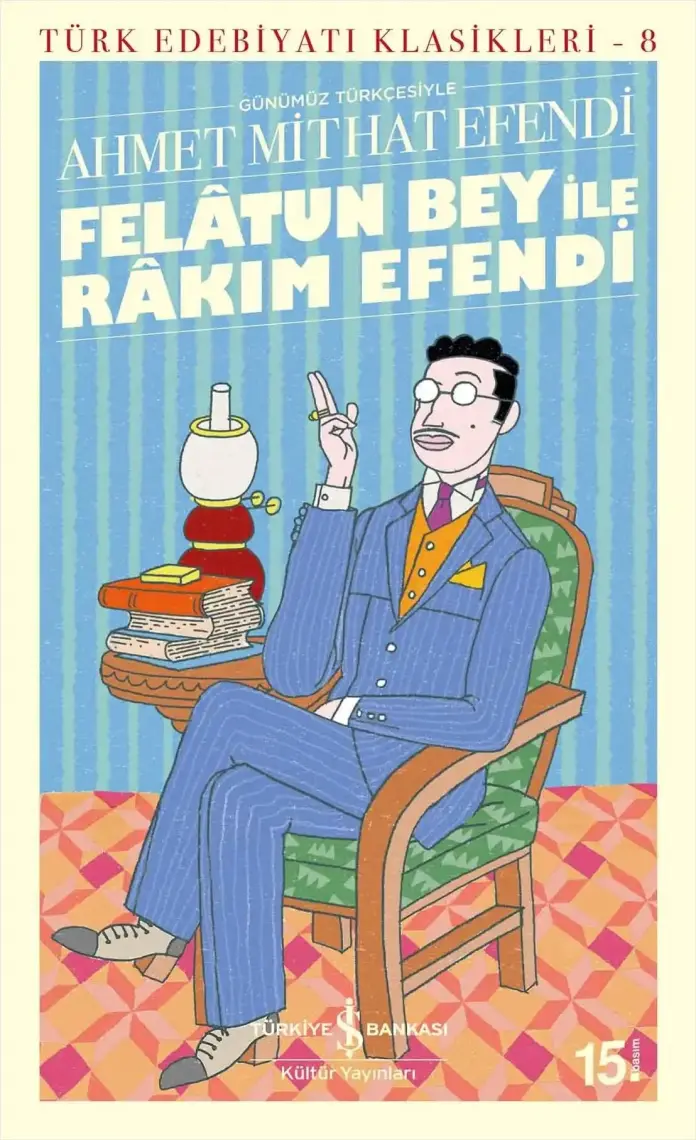 Felatun Bey İle Rakım Efendi (Günümüz Türkçesiyle) - Ahmet Mithat Efendi