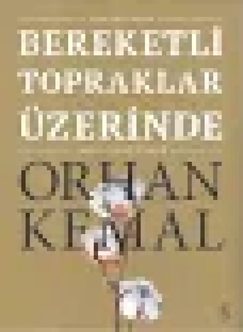 Bereketli Topraklar Üzerinde - Orhan Kemal