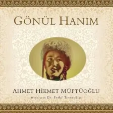Gönül Hanım - Ahmet Hikmet Müftüoğlu