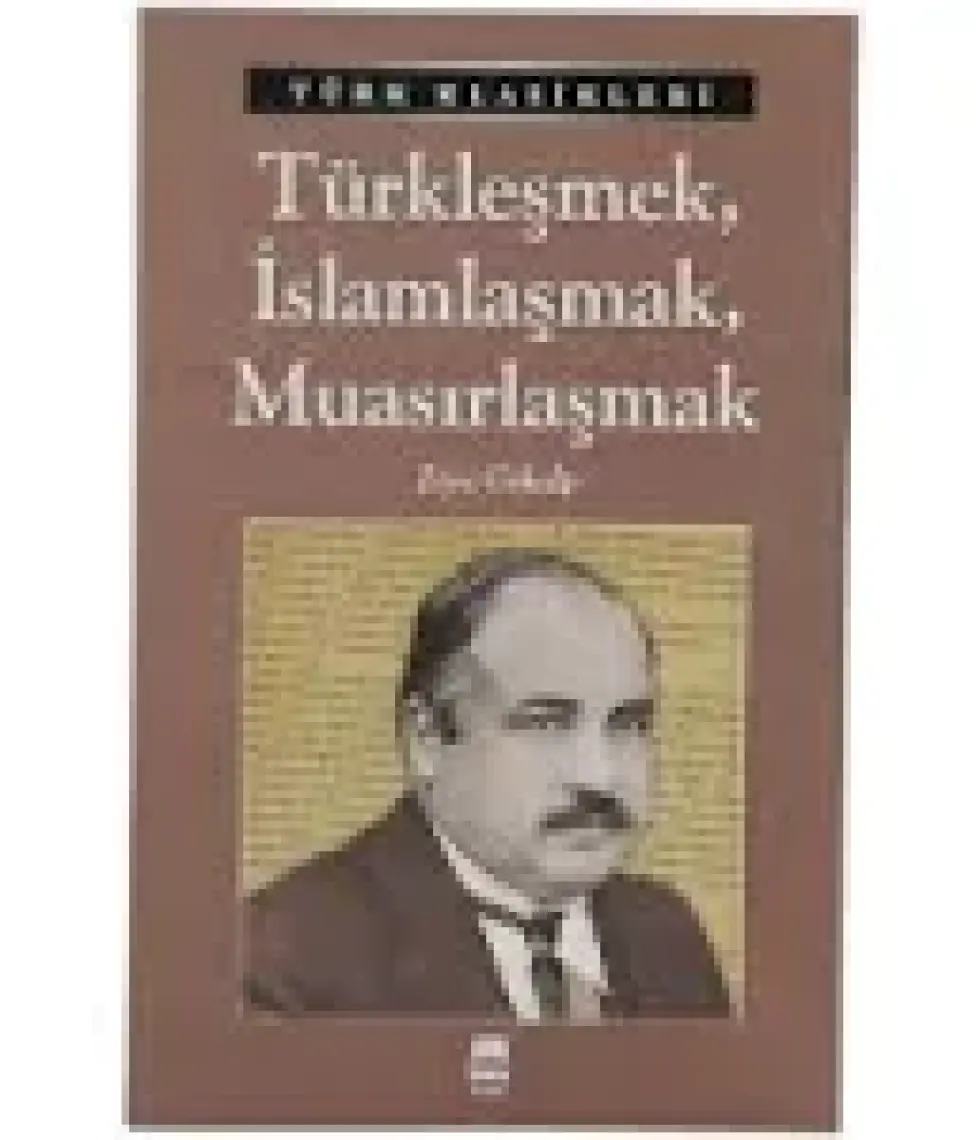 Türkleşmek, İslamlaşmak, Muasırlaşmak - Ziya Gökalp