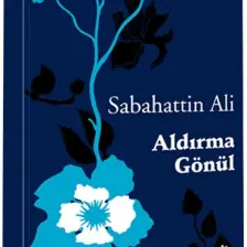 Aldırma Gönül - Sabahattin Ali