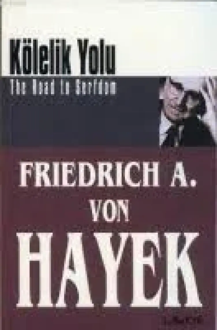 Kölelik Yolu - Friedrich A. Von Hayek