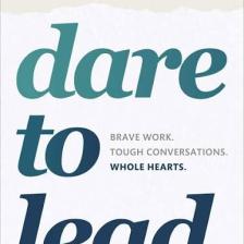 Dare To Lead: Brave Work. Tough Conversations. Whole Hearts.