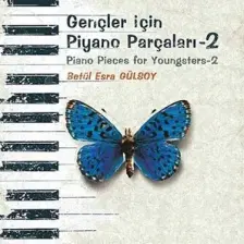 Gençler İçin Piyano Parçaları - 2 / Piano Pieces for Youngsters -2 - Betül Esra Gülsoy