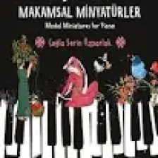 Piyano Için Makamsal Minyatürler - Çağla Serin Özparlak