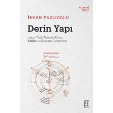 Derin Yapı - İslam-Türk Felsefe-Bilim Tarihinin Kavram Çerçevesi - İhsan Fazlıoğlu