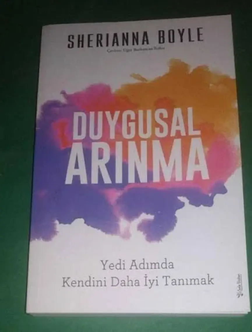 Duygusal Arınma ;Yedi Adımda Kendini Daha İyi Tanımak - Sherianna Boyle