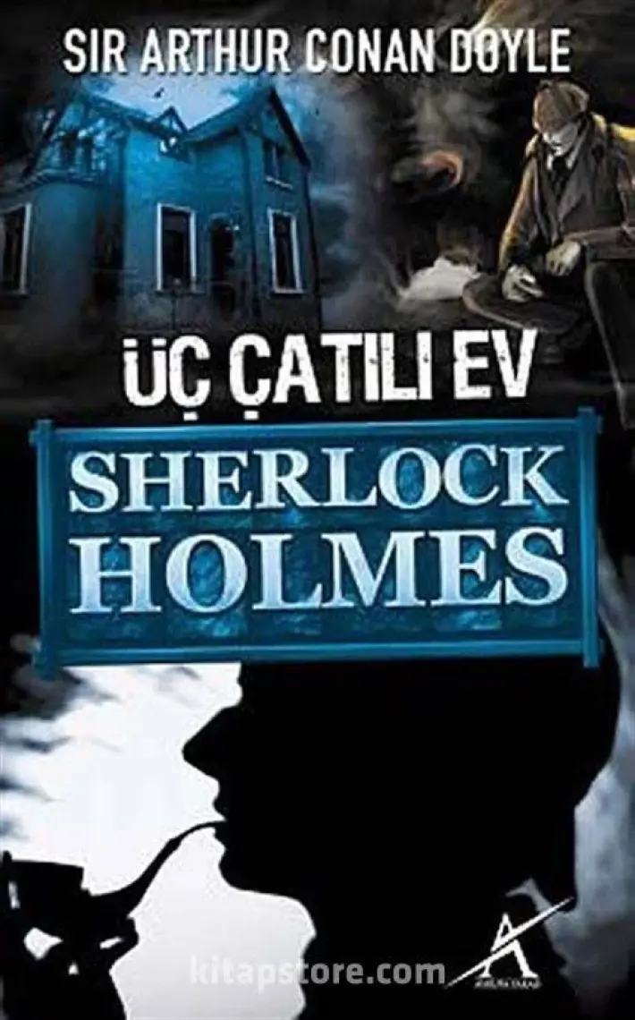 Sherlock Holmes : Üç Çatılı Ev - Sir Arthur Conan Doyle