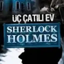 Sherlock Holmes : Üç Çatılı Ev - Sir Arthur Conan Doyle