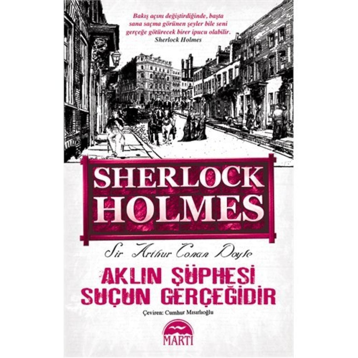 Sherlock Holmes : Aklın Şüphesi Suçun Gerçeğidir - Sir Arthur Conan Doyle