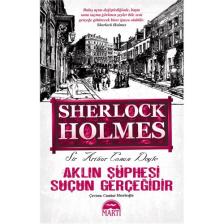 Sherlock Holmes : Aklın Şüphesi Suçun Gerçeğidir - Sir Arthur Conan Doyle