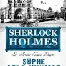 Sherlock Holmes: Şüphe Asla Uyumaz - Sir Arthur Conan Doyle