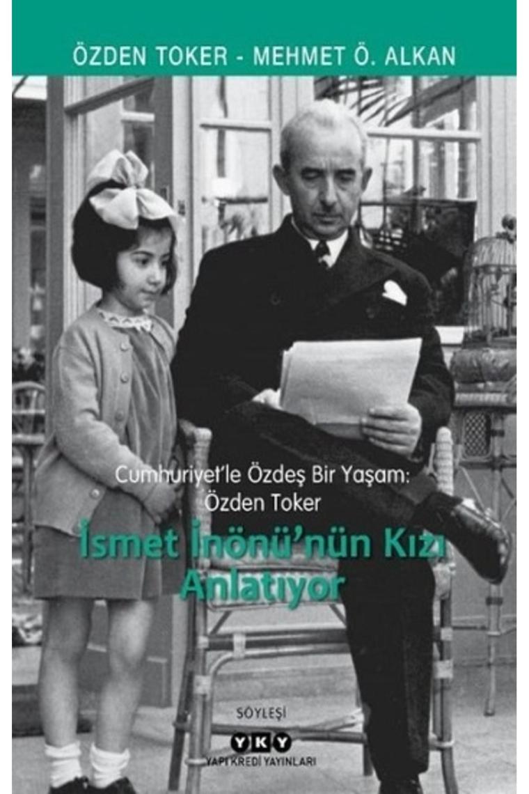 Cumhuriyet'lee Özdeş Bir Yaşam:Özden Toker - İsmet İn.Kızı Anla