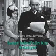 Cumhuriyet'lee Özdeş Bir Yaşam:Özden Toker - İsmet İn.Kızı Anla
