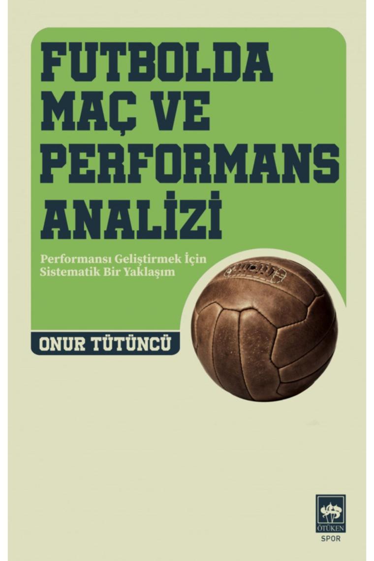 Futbolda Maç ve Performans Analizi / Onur Tütüncü / Ötüken Neşriyat / 9786254084171
