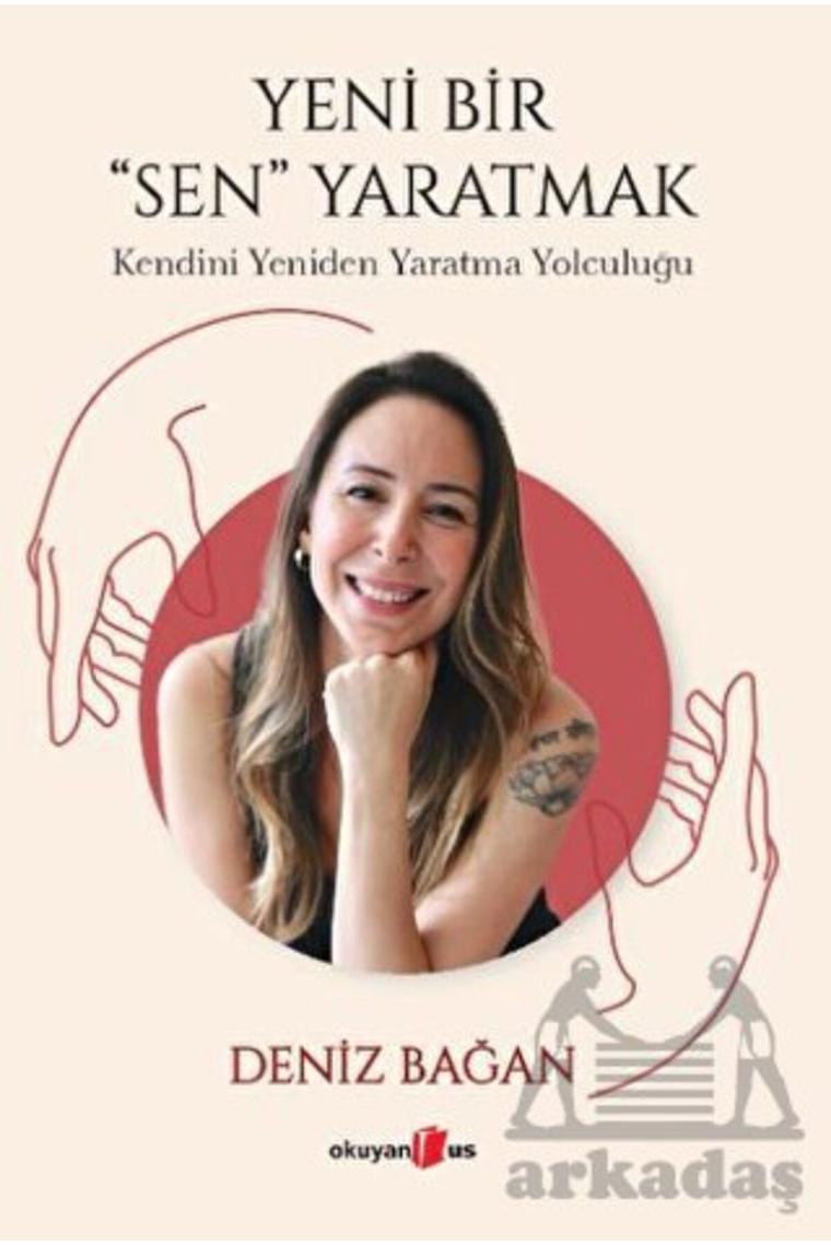 Yeni Bir "Sen" Yaratmak - Deniz Bağan