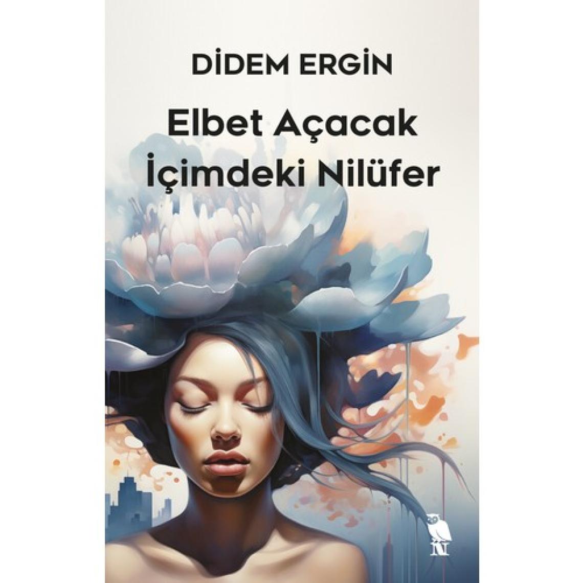 Elbet Açacak Içimdeki Nilüfer - Didem Ergin