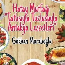 Hatay Mutfağı “Tatlısıyla Tuzlusuyla Antakya Lezzetleri”