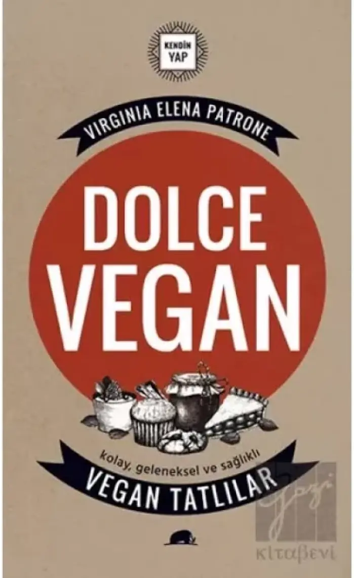 Dolce Vegan: Kolay, Geleneksel Ve Sağlıklı Vegan Tatlılar