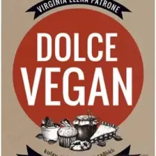 Dolce Vegan: Kolay, Geleneksel Ve Sağlıklı Vegan Tatlılar