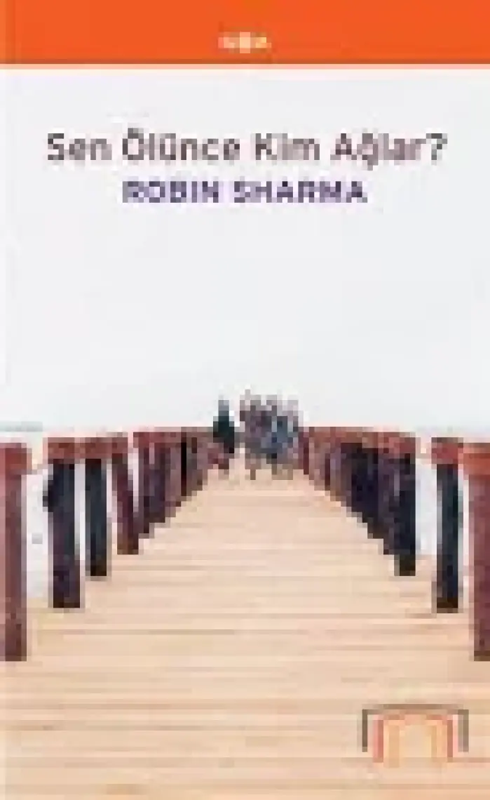 Sen Ölünce Kim Ağlar? - Robin S. Sharma