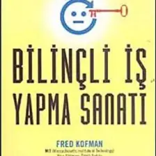 Bilinçli İş Yapma Sanatı - Fred Kofman
