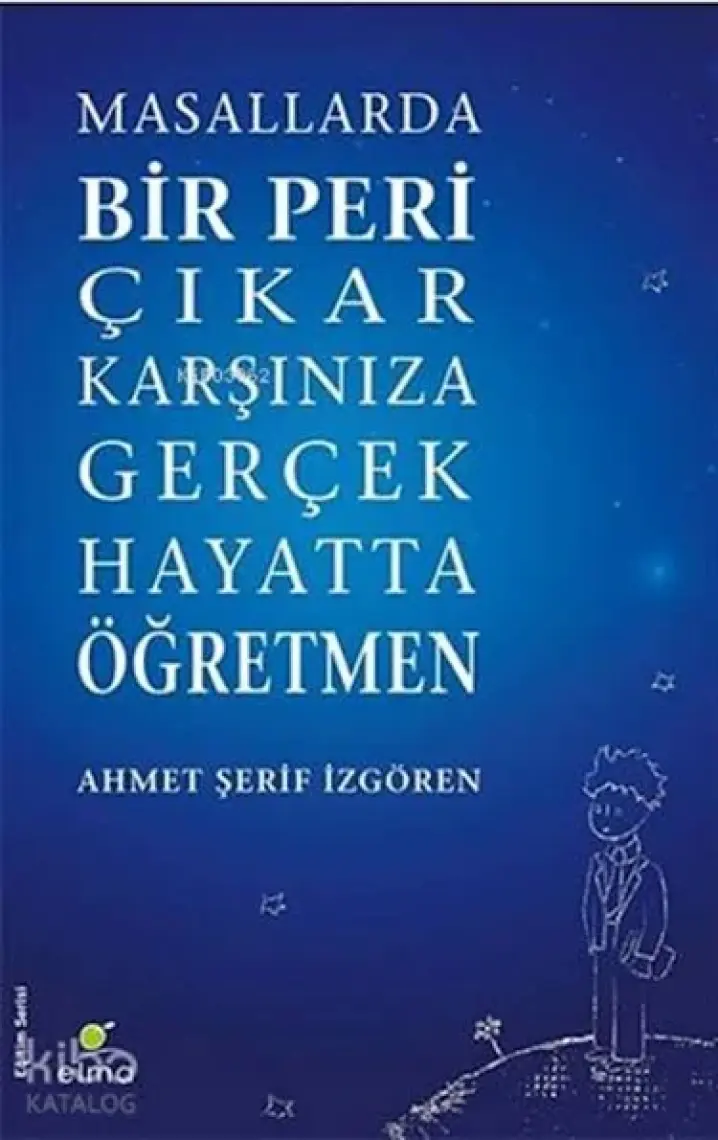 Elma Yayınevi Masallarda Bir Peri Çıkar Karşınıza Gerçek Hayatta Öğretmen - Ahmet Şerif İzgören