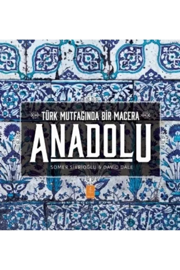 Anadolu - Türk Mutfağında Bir Macera - Somer Sivrioğlu