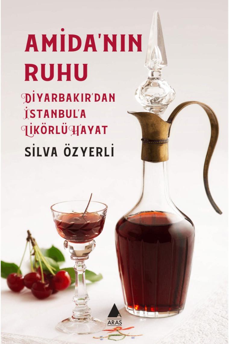 Amida’nın Ruhu - Diyarbakır’dan İstanbul’a Likörlü Hayat / Aras Yayıncılık / 9786257460408