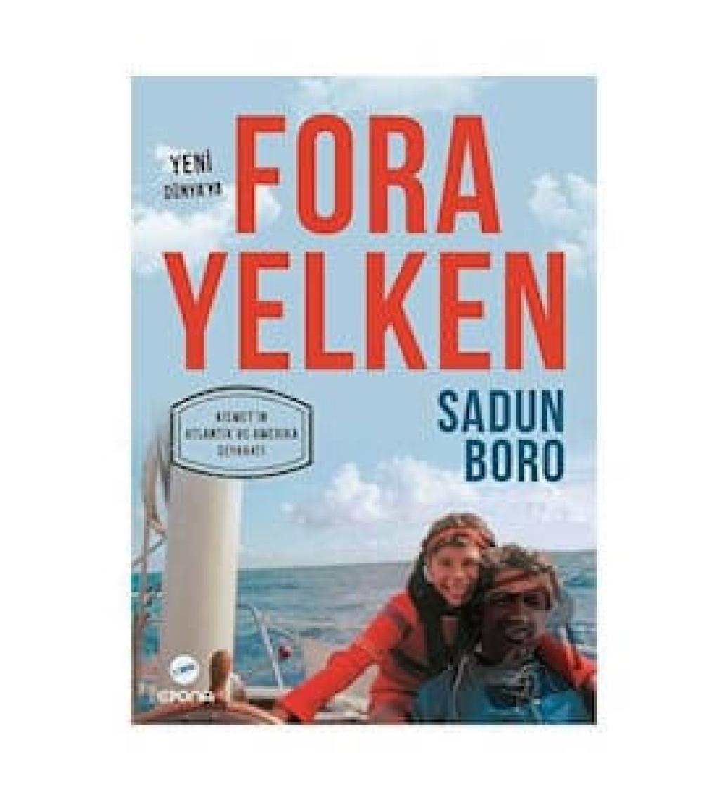 Fora Yelken (Yeni Dünya'ya Kısmet'in Atlantik ve Amerika Seyahati) - Sadun Boro