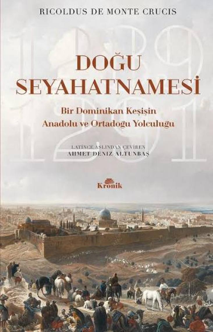 Doğu Seyahatnamesi (Bir Dominikan Keşişin Anadolu ve Ortadoğu Yolculuğu) - Ricoldus De Monte Crucis
