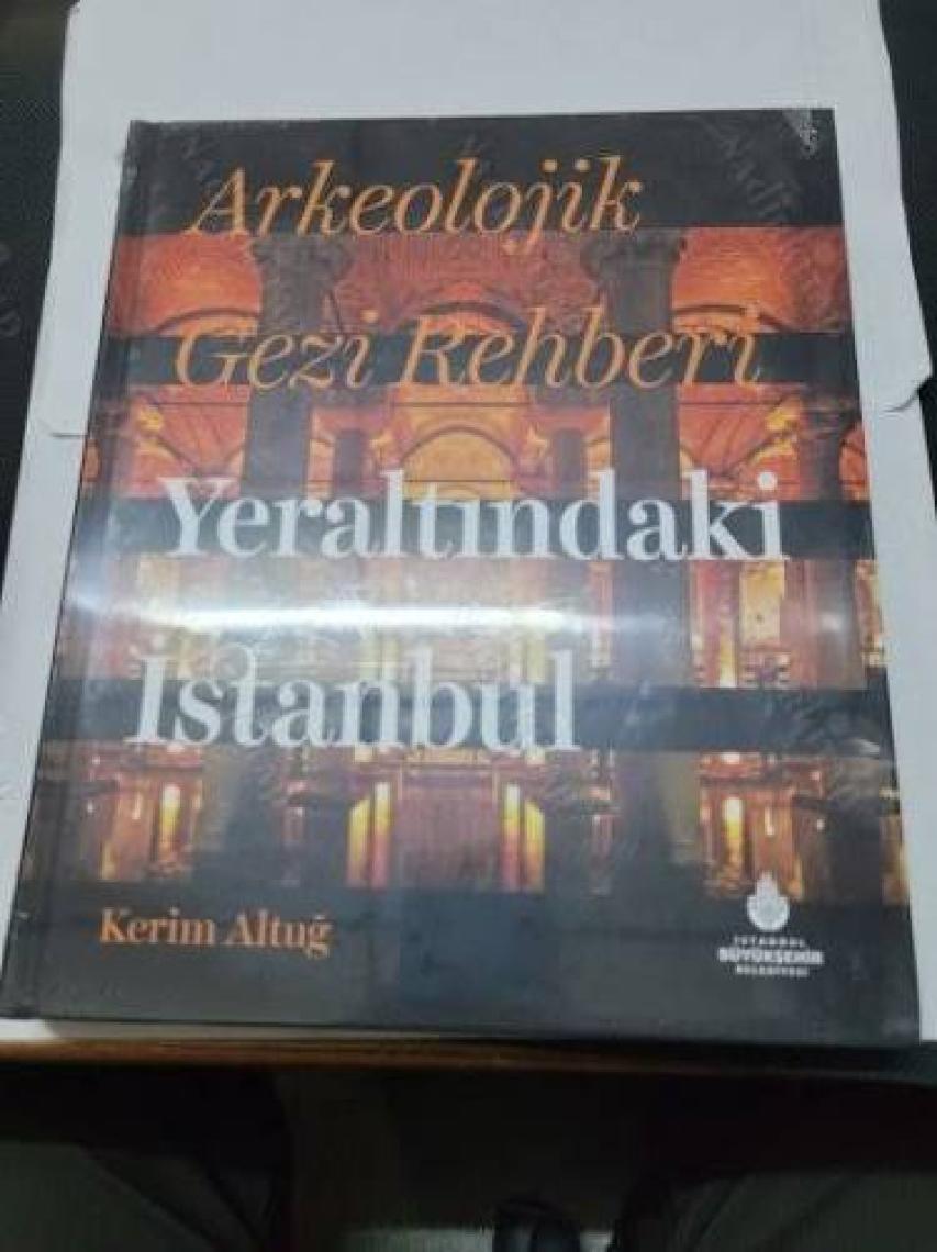 Arkeolojik Gezi Rehberi Yeraltındaki Istanbul - Kerim Altuğ