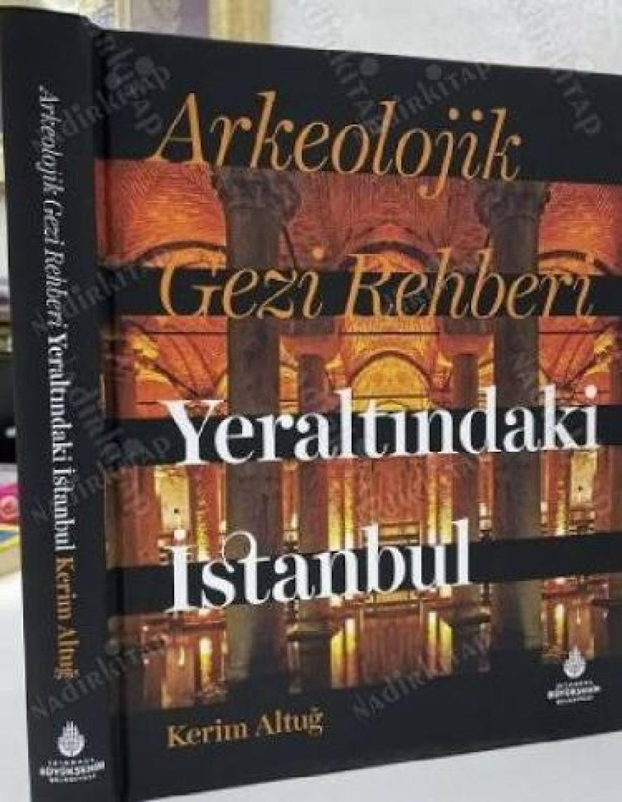 Arkeolojik Gezi Rehberi Yeraltındaki Istanbul - Kerim Altuğ