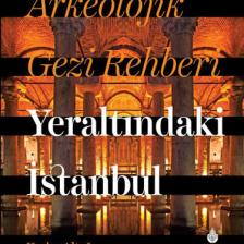 Arkeolojik Gezi Rehberi Yeraltındaki Istanbul - Kerim Altuğ