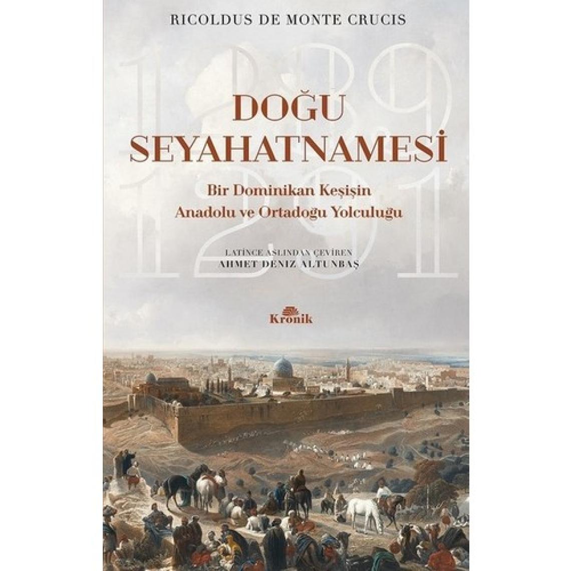 Doğu Seyahatnamesi (Bir Dominikan Keşişin Anadolu ve Ortadoğu Yolculuğu) - Ricoldus De Monte Crucis