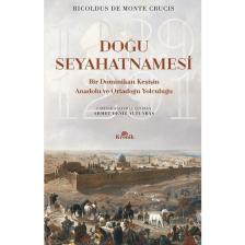 Doğu Seyahatnamesi (Bir Dominikan Keşişin Anadolu ve Ortadoğu Yolculuğu) - Ricoldus De Monte Crucis