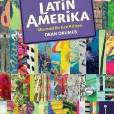 Latin Amerika - Alternatif Bir Gezi Rehberi - Okan Okumuş
