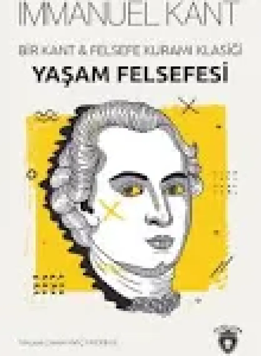 Yaşam Felsefesi Bir Kant & Felsefe Kuramı Klasiği - Immanuel Kant
