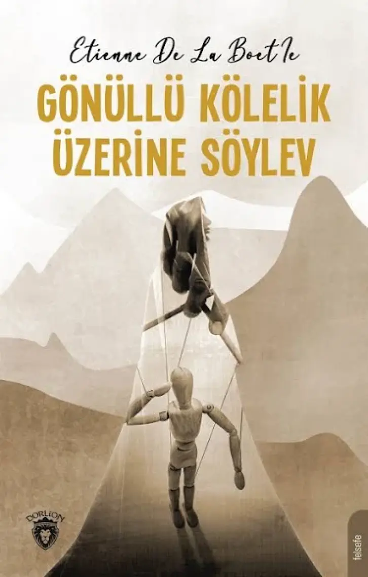 Gönüllü Kölelik Üzerine Söylev - Etienne De La Boetie