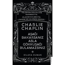 Charlie Chaplin-Aşağı Bakarsanız Asla Gökkuşağı Bulamazsınız - Dilara Duman
