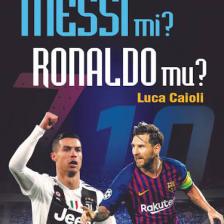 Messi Mi? Ronaldo Mu? - Luca Caioli