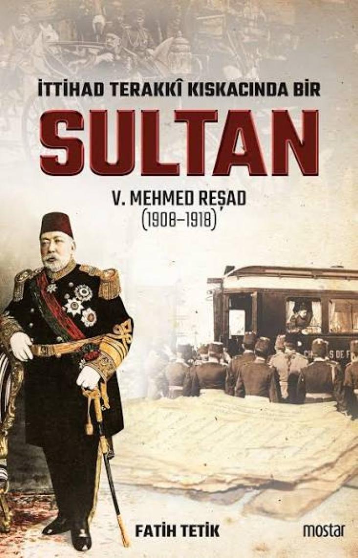 İttihad Terakki Kıskacında Bir Sultan | V.Mehmed Reşad - Fatih Tetik
