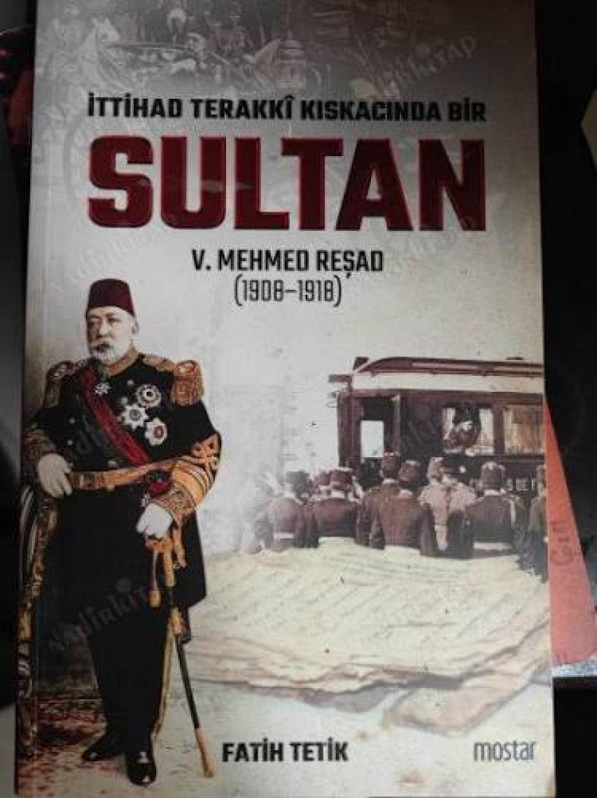 İttihad Terakki Kıskacında Bir Sultan | V.Mehmed Reşad - Fatih Tetik