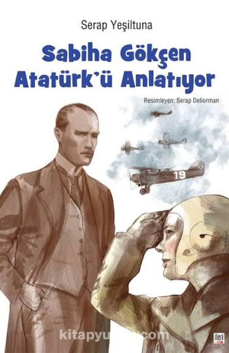 Sabiha Gökçen Atatürk’ Ü Anlatıyor - Serap Yeşiltuna