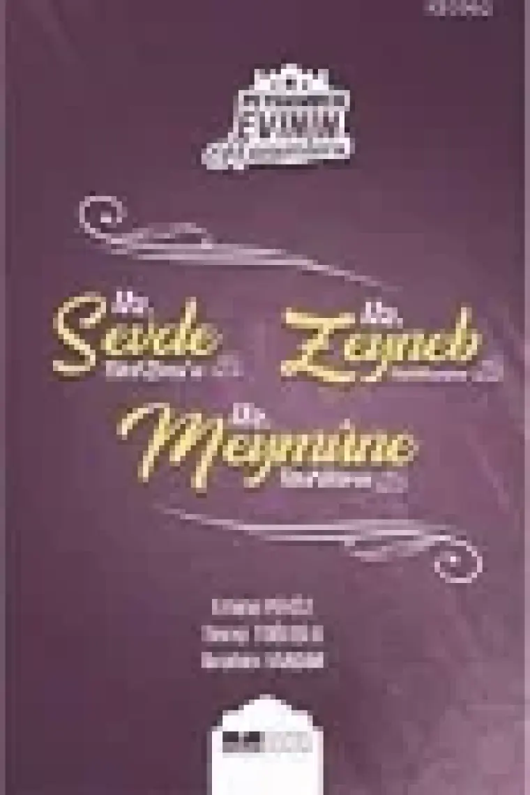 Peygamber Evinin Hanımları - Hz. Sevde Bint Zem'a - Hz. Zeynep Bint Hüzeyme - Hz. Meymune Bint Haris