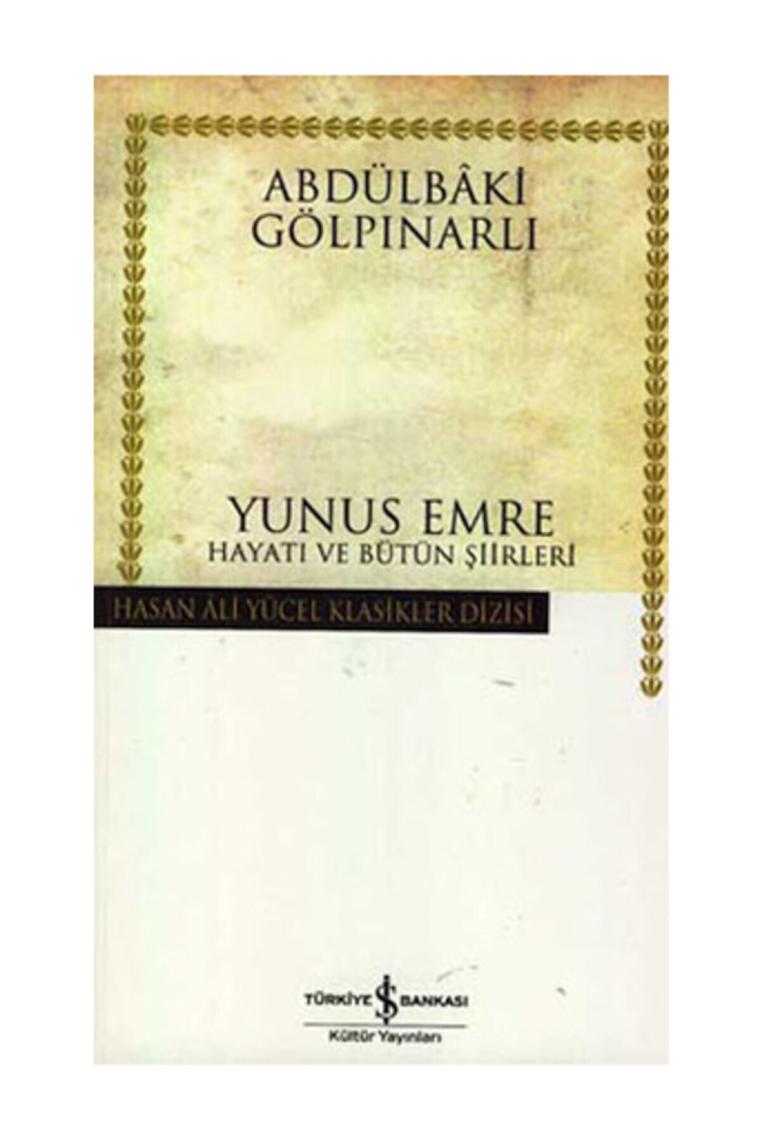 Yunus Emre - Hayatı Ve Bütün Şiirleri - Abdülbaki Gölpınarlı - Iş Bankası Kültür Yayınları
